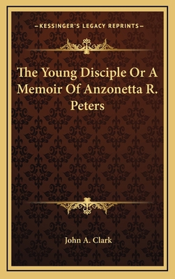 The Young Disciple or a Memoir of Anzonetta R. ... 1163352802 Book Cover