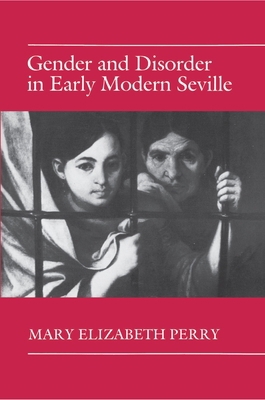 Gender and Disorder in Early Modern Seville 0691031436 Book Cover