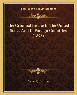 The Criminal Insane In The United States And In... 1165073048 Book Cover