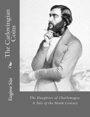 The Carlovingian Coins: The Daughters of Charle... 1523718587 Book Cover
