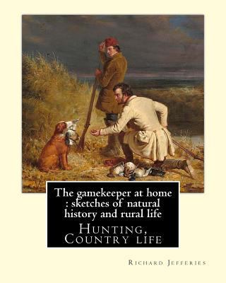 The gamekeeper at home: sketches of natural his... 1547245441 Book Cover