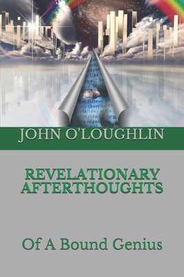 Revelationary Afterthoughts: Of A Bound Genius 1507745427 Book Cover
