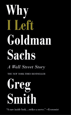 Why I Left Goldman Sachs: A Wall Street Story 1455558907 Book Cover