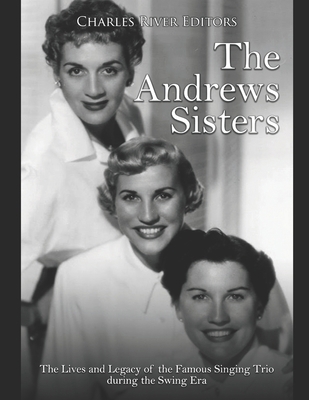 The Andrews Sisters: The Lives and Legacy of th... B087L4JGCW Book Cover
