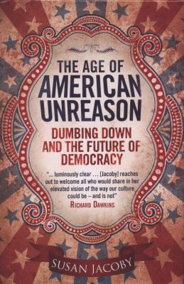 The Age of American Unreason: Dumbing Down and ... 1905847661 Book Cover