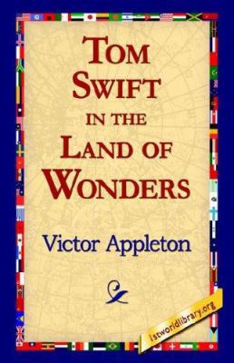 Tom Swift in the Land of Wonders 1421816113 Book Cover