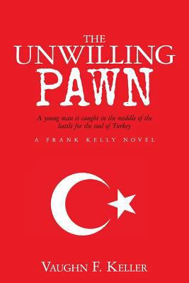The Unwilling Pawn: A young man is caught in th... 1519455585 Book Cover