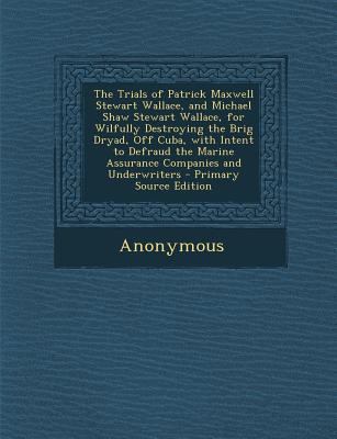 The Trials of Patrick Maxwell Stewart Wallace, ... 1289449791 Book Cover