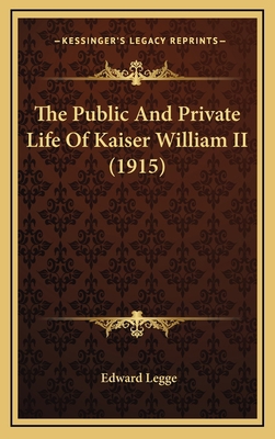 The Public And Private Life Of Kaiser William I... 1165626837 Book Cover