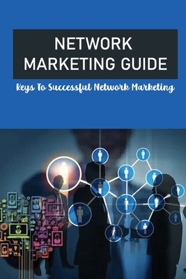 Network Marketing Guide: Keys To Successful Net... B09CKP1DP7 Book Cover