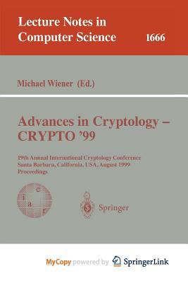 Advances in Cryptology - CRYPTO '99 : 19th Annual International Cryptology Conference, Santa Barbara, California, USA, August 15-19, 1999 Proceedings 3540663479 Book Cover