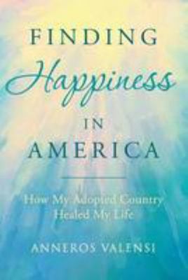 Finding Happiness In America: How My Adopted Co... 1539873862 Book Cover