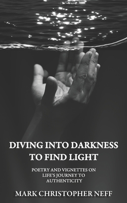 Diving Into Darkness to Find Light: Poetry and ... 0578334852 Book Cover