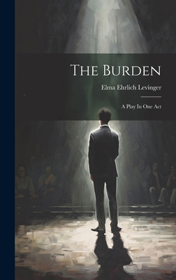 The Burden: A Play In One Act 1020179058 Book Cover