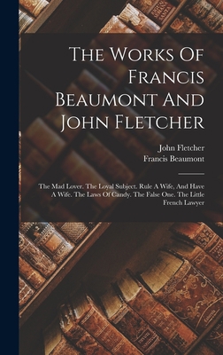 The Works Of Francis Beaumont And John Fletcher... 1017239843 Book Cover