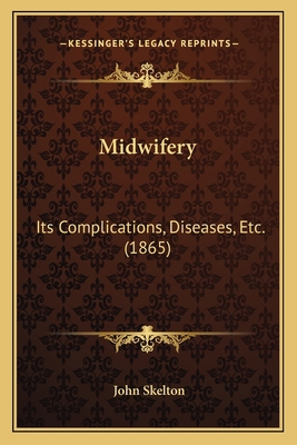 Midwifery: Its Complications, Diseases, Etc. (1... 1164840096 Book Cover