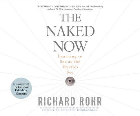 The Naked Now: Learning to See as the Mystics See 1690561629 Book Cover