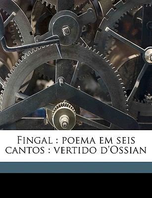 Fingal: Poema Em Seis Cantos: Vertido d'Ossian [Portuguese] 1149372583 Book Cover