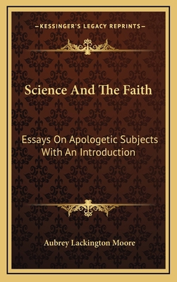 Science and the Faith: Essays on Apologetic Sub... 1163466557 Book Cover