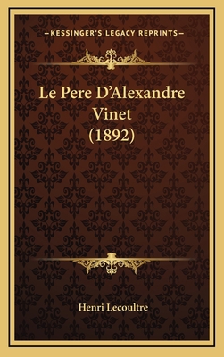 Le Pere D'Alexandre Vinet (1892) [French] 1167828704 Book Cover