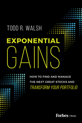 Exponential Gains: How to Find and Manage the N... B0C9W5ZSCR Book Cover