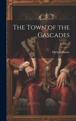 The Town of the Cascades; Volume 2 1021105414 Book Cover
