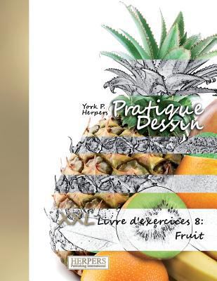 Pratique Dessin - XXL Livre d'exercices 8: Fruit [French] 1721810161 Book Cover