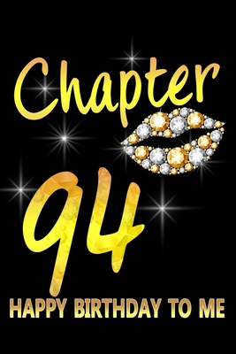 Chapter 94 Happy Birthday To Me: Awesome Funny Lined Journal notebook 94th Birthday Gift For 94 Years Old Women Wife Her sister girlfriend Mom,Diary novelty Gifts , Soft Cover, Matte Finish