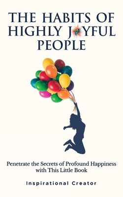 The Habits of Highly Joyful People: Penetrate t... 1922940259 Book Cover