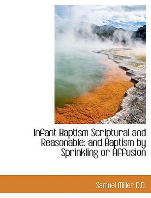 Infant Baptism Scriptural and Reasonable: And B... 1115451057 Book Cover