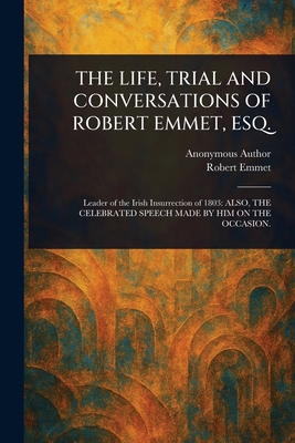 The Life, Trial and Conversations of Robert Emm... 1023516462 Book Cover