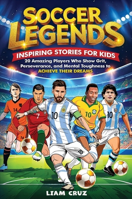 Soccer Legends for Kids: 20 Amazing Players Who... [Large Print] B0DZ7VQKWQ Book Cover