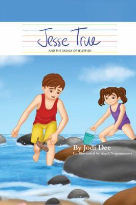 Jesse True: and the Smack of Jellyfish : And the Smack of Jelly Fish
