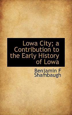 Lowa City; A Contribution to the Early History ... 1115027468 Book Cover