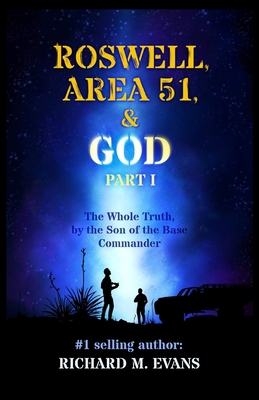 Roswell, Area 51, & God: Part 1 The Whole Truth...            Book Cover