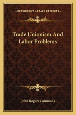 Trade Unionism And Labor Problems 1163310107 Book Cover