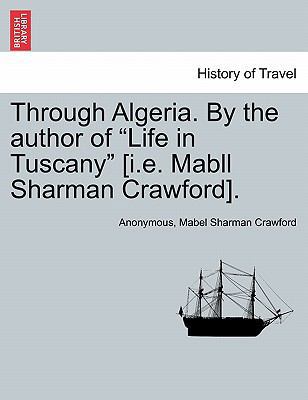 Through Algeria. by the Author of "Life in Tusc... 124149388X Book Cover
