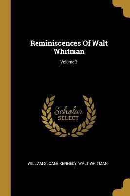 Reminiscences Of Walt Whitman; Volume 3 1011116855 Book Cover