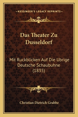 Das Theater Zu Dusseldorf: Mit Ruckblicken Auf ... [German] 1168043697 Book Cover