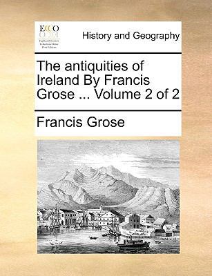 The Antiquities of Ireland by Francis Grose ...... 1140858823 Book Cover