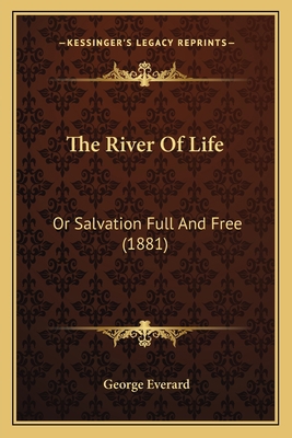 The River Of Life: Or Salvation Full And Free (... 1165592711 Book Cover