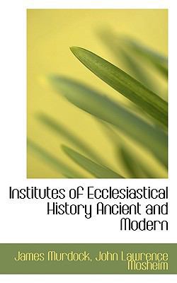 Institutes of Ecclesiastical History Ancient an... 1113695250 Book Cover
