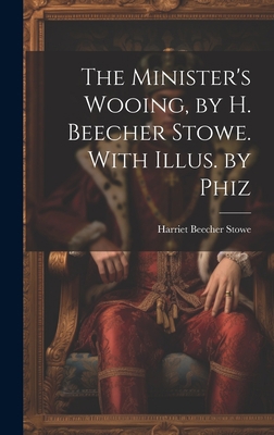 The Minister's Wooing, by H. Beecher Stowe. Wit... 1019477385 Book Cover