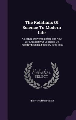 The Relations Of Science To Modern Life: A Lect... 134654283X Book Cover