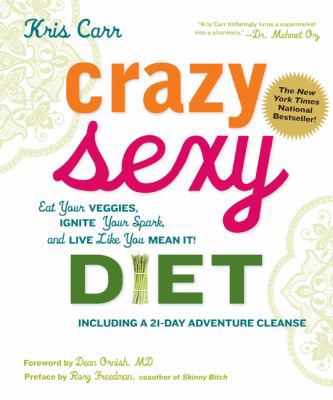 Crazy Sexy Diet: Eat Your Veggies, Ignite Your ... B008V0KPOM Book Cover