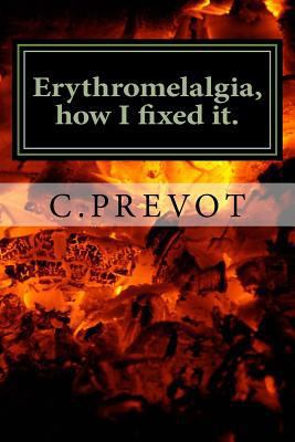 Erythromelalgia, How I Fixed It.: The Protocol Wich Have Saved My Life from Neuropathic Burning Pain. 1536863300 Book Cover