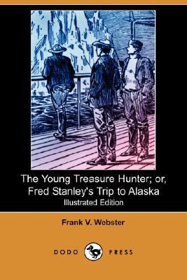 The Young Treasure Hunter; Or, Fred Stanley's T... 1406583928 Book Cover