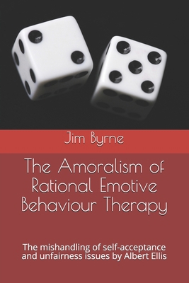 The Amoralism of Rational Emotive Behaviour The... 1070758981 Book Cover