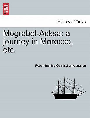 Mograbel-Acksa: A Journey in Morocco, Etc. 1241340161 Book Cover