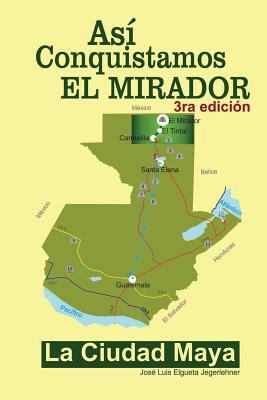 Así conquistamos El Mirador: La ciudad maya [Spanish] 1493594974 Book Cover